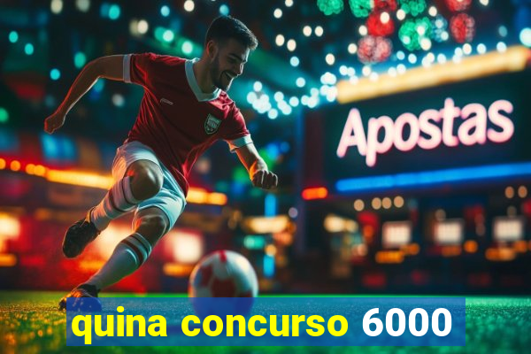 quina concurso 6000